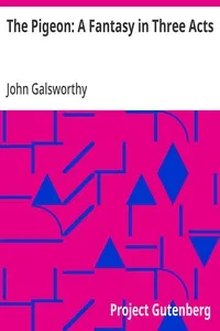 The Pigeon: A Fantasy in Three Acts — John Galsworthy cover
