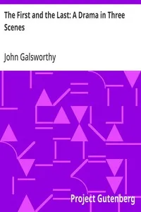The First and the Last: A Drama in Three Scenes — John Galsworthy cover
