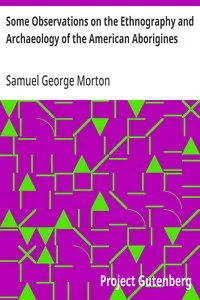 Some Observations on the Ethnography and Archaeology of the American Aborigines — Samuel George Morton cover