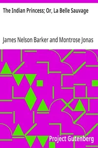 The Indian Princess; Or, La Belle Sauvage — James Nelson Barker cover