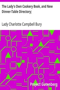 The Lady's Own Cookery Book, and New Dinner-Table Directory;: In Which will Be Found a Large Collection of Original Receipts. 3rd ed. — Charlotte Campbell, Lady Bury cover