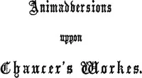 Animaduersions uppon the annotacions and corrections of some imperfections of impressiones of Chaucer's workes: 1865 edition — Francis Thynne cover