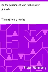 On the Relations of Man to the Lower Animals — Thomas Henry Huxley cover