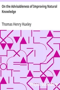 On the Advisableness of Improving Natural Knowledge — Thomas Henry Huxley cover