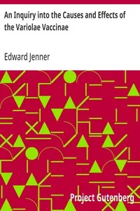 An Inquiry into the Causes and Effects of the Variolae Vaccinae: A Disease Discovered in Some of the Western Counties of England, Particularly Gloucestershire, and Known by the Name of the Cow Pox — Edward Jenner cover