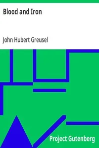 Blood and Iron: Origin of German Empire As Revealed by Character of Its Founder, Bismarck — John Hubert Greusel cover
