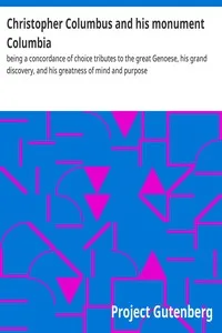 Christopher Columbus and his monument Columbia : $b being a concordance of choice tributes to the great Genoese, his grand discovery, and his greatness of mind and purpose — Anonymous cover