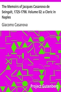 The Memoirs of Jacques Casanova de Seingalt, 1725-1798. Volume 02: a Cleric in Naples — Giacomo Casanova cover