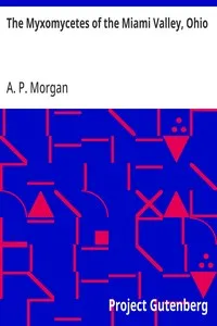 The Myxomycetes of the Miami Valley, Ohio — A. P. (Andrew Price) Morgan cover