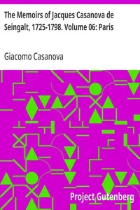 The Memoirs of Jacques Casanova de Seingalt, 1725-1798. Volume 06: Paris — Giacomo Casanova cover