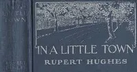 In a Little Town — Rupert Hughes cover