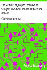 The Memoirs of Jacques Casanova de Seingalt, 1725-1798. Volume 11: Paris and Holland — Giacomo Casanova cover
