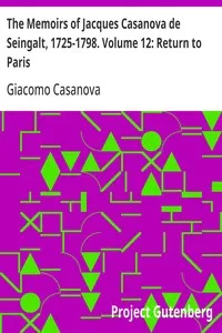 The Memoirs of Jacques Casanova de Seingalt, 1725-1798. Volume 12: Return to Paris — Giacomo Casanova cover