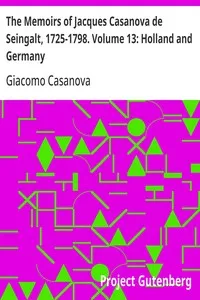 The Memoirs of Jacques Casanova de Seingalt, 1725-1798. Volume 13: Holland and Germany — Giacomo Casanova cover