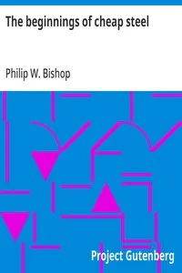 The beginnings of cheap steel — Philip W. Bishop cover