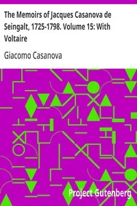 The Memoirs of Jacques Casanova de Seingalt, 1725-1798. Volume 15: With Voltaire cover