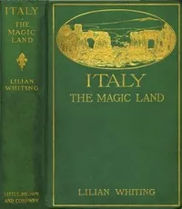 Italy, the Magic Land — Lilian Whiting cover