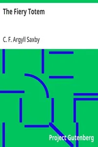 The Fiery Totem: A Tale of Adventure in the Canadian North-West — C. F. Argyll Saxby cover