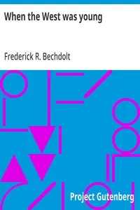 When the West was young — Frederick R. (Frederick Ritchie) Bechdolt cover