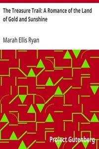 The Treasure Trail: A Romance of the Land of Gold and Sunshine — Marah Ellis Ryan cover