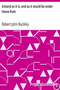 Ireland as it is, and as it would be under Home Rule — Robert John Buckley cover
