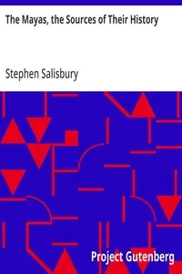 The Mayas, the Sources of Their History: Dr. Le Plongeon in Yucatan, His Account of Discoveries — Stephen Salisbury cover