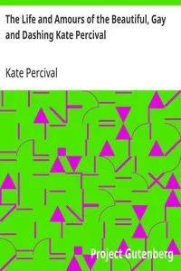 The Life and Amours of the Beautiful, Gay and Dashing Kate Percival: The Belle of the Delaware — Kate Percival cover