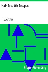 Hair Breadth Escapes: Perilous incidents in the lives of sailors and travelers in Japan, Cuba, East Indies, etc., etc. — T. S. (Timothy Shay) Arthur cover