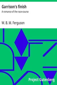 Garrison's finish : $b A romance of the race-course — W. B. M. (William Blair Morton) Ferguson cover