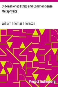 Old-Fashioned Ethics and Common-Sense Metaphysics: With Some of Their Applications cover