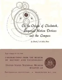 On the Origin of Clockwork, Perpetual Motion Devices, and the Compass — Derek J. de Solla (Derek John de Solla) Price cover