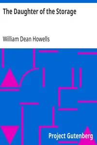 The Daughter of the Storage: And Other Things in Prose and Verse — William Dean Howells cover