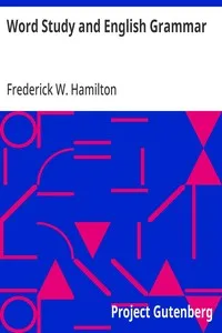 Word Study and English Grammar: A Primer of Information about Words, Their Relations and Their Uses — Frederick W. (Frederick William) Hamilton cover