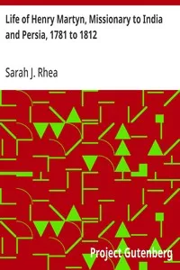 Life of Henry Martyn, Missionary to India and Persia, 1781 to 1812 — Sarah J. Rhea cover
