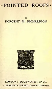 Pointed roofs : $b Pilgrimage, Volume 1 — Dorothy M. (Dorothy Miller) Richardson cover