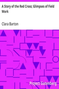 A Story of the Red Cross; Glimpses of Field Work — Clara Barton cover