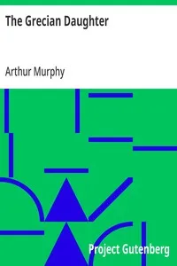 The Grecian Daughter — Arthur Murphy cover