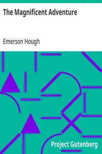 The Magnificent Adventure: Being the Story of the World's Greatest Exploration and the Romance of a Very Gallant Gentleman — Emerson Hough cover