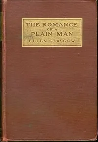 The Romance of a Plain Man — Ellen Anderson Gholson Glasgow cover