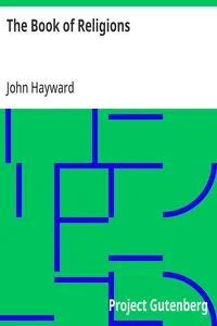 The Book of Religions: Comprising the Views, Creeds, Sentiments, or Opinions, of All the Principal Religious Sects in the World, Particularly of All Christian Denominations in Europe and America, to Which are Added Church and Missionary Statistics, T — John Hayward cover