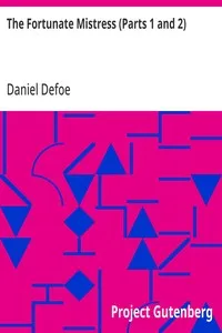 The Fortunate Mistress (Parts 1 and 2): or a History of the Life of Mademoiselle de Beleau Known by the Name of the Lady Roxana — Daniel Defoe cover
