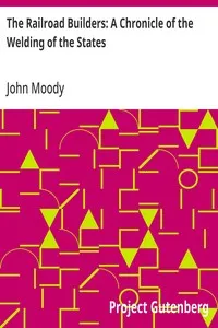 The Railroad Builders: A Chronicle of the Welding of the States — John Moody cover