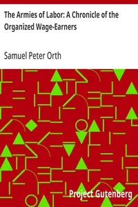 The Armies of Labor: A Chronicle of the Organized Wage-Earners — Samuel Peter Orth cover