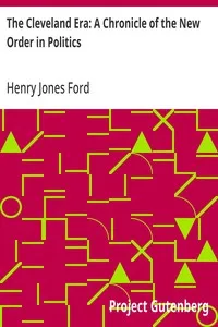The Cleveland Era: A Chronicle of the New Order in Politics — Henry Jones Ford cover