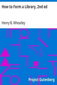How to Form a Library, 2nd ed — Henry B. (Henry Benjamin) Wheatley cover