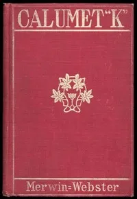 Calumet 'K' — Samuel Merwin cover