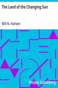 The Land of the Changing Sun — Will N. (Will Nathaniel) Harben cover