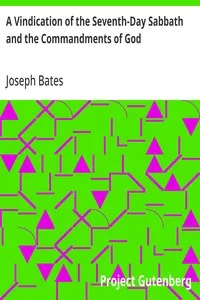 A Vindication of the Seventh-Day Sabbath and the Commandments of God: With a Further History of God's Peculiar People from 1847-1848 — Joseph Bates cover