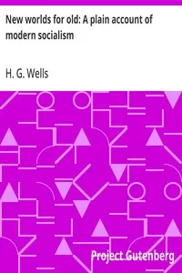 New worlds for old: A plain account of modern socialism — H. G. (Herbert George) Wells cover