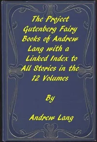 The Fairy Books of Andrew Lang: A Project Gutenberg Linked Index to All Stories in the 12 Volumes — Andrew Lang cover